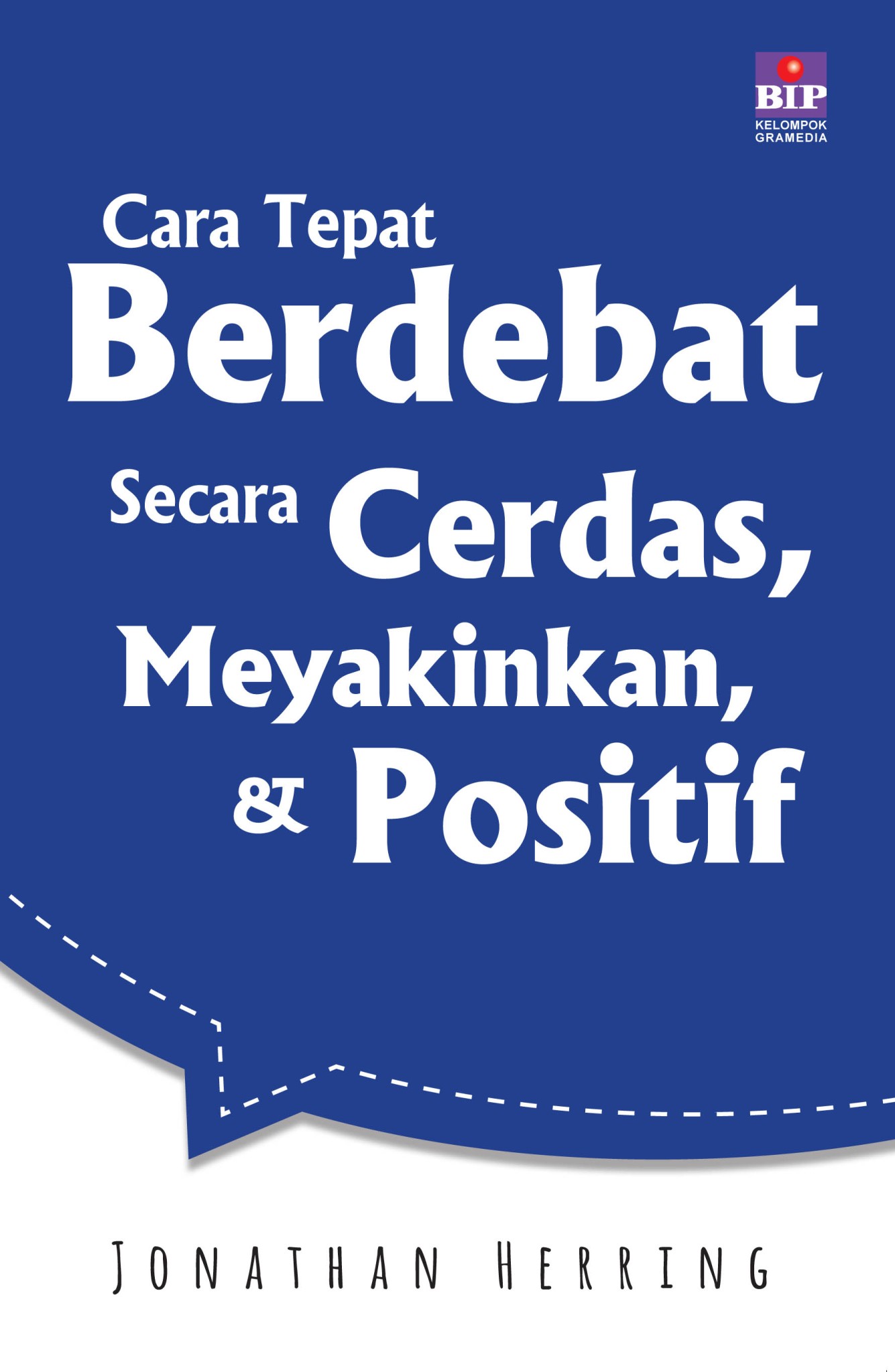 Cara Tepat Berdebat Secara Cerdas, Meyakinkan, dan Positif (Cover Baru)