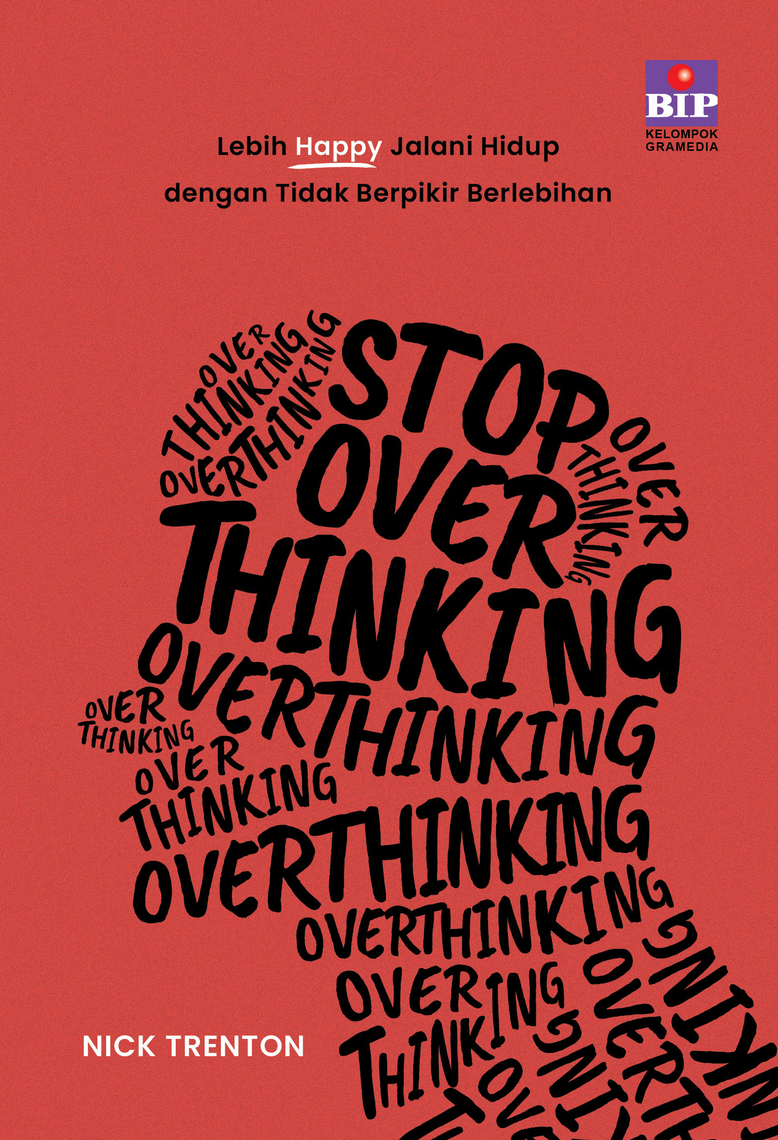 Stop Overthinking: Lebih Happy Jalani Hidup dengan Tidak Berpikir Berlebihan