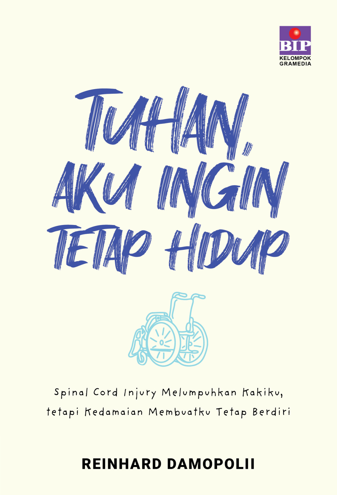 Tuhan, Aku Ingin Tetap Hidup: Spinal Cord Injury Melumpuhkan Kakiku, tetapi Kedamaian Membuatku Tetap Berdiri  (E-Book)