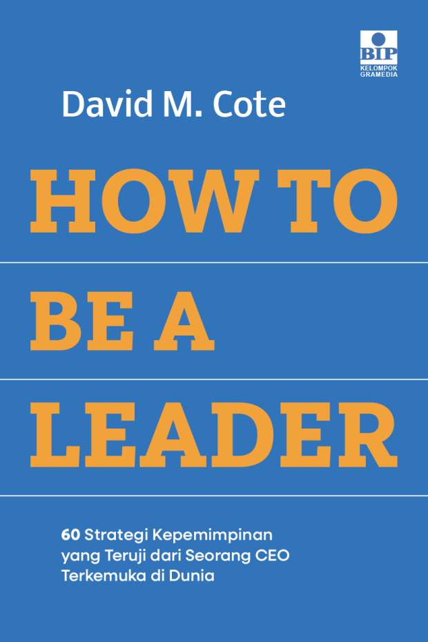 How To Be A Leader: 60 Strategi Kepemimpinan yang Teruji dari Seorang CEO Terkemuka di Dunia