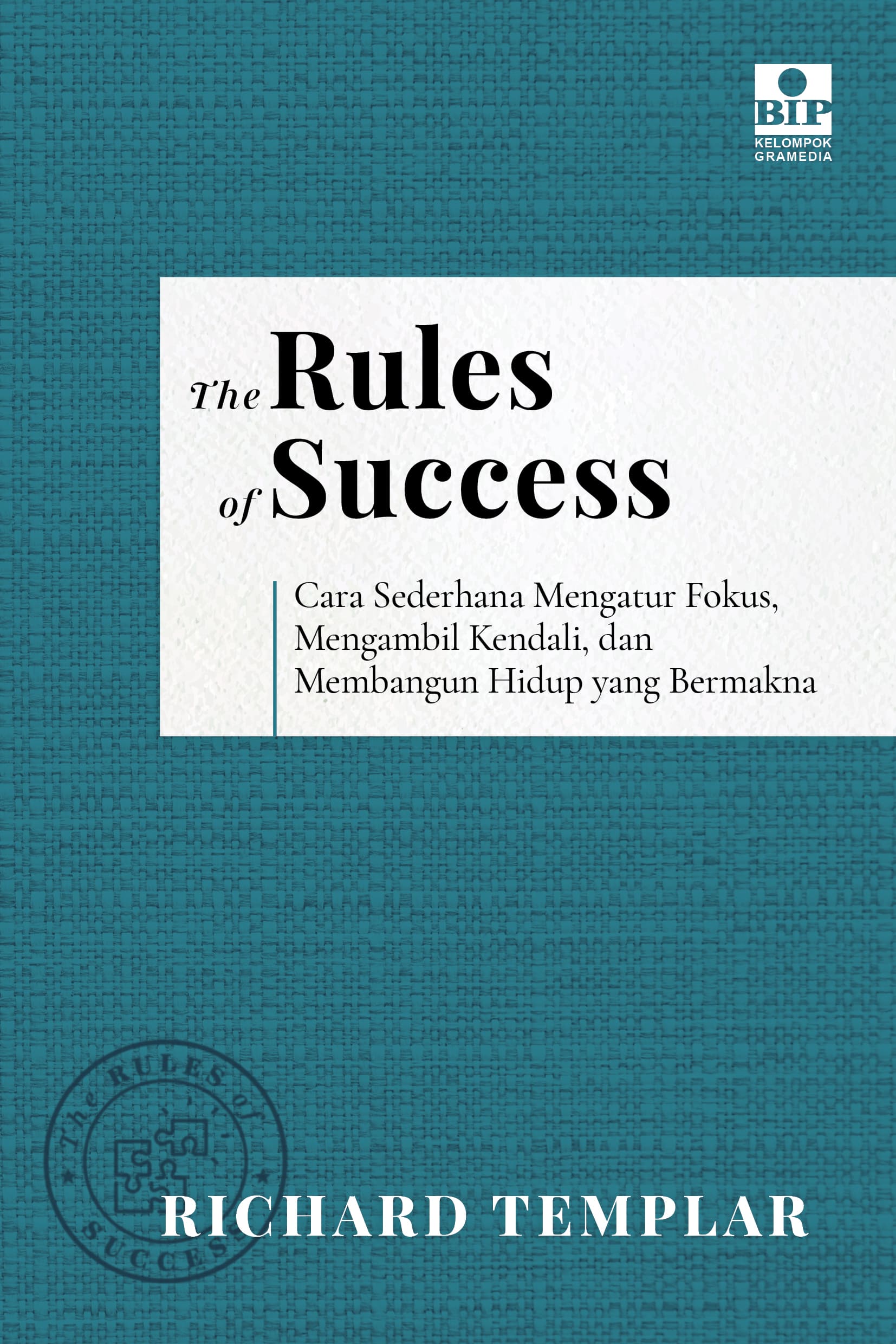 The Rules of Success: Cara Sederhana Mengatur Fokus, Mengambil Kendali, dan Membangun Hidup yang Bermakna