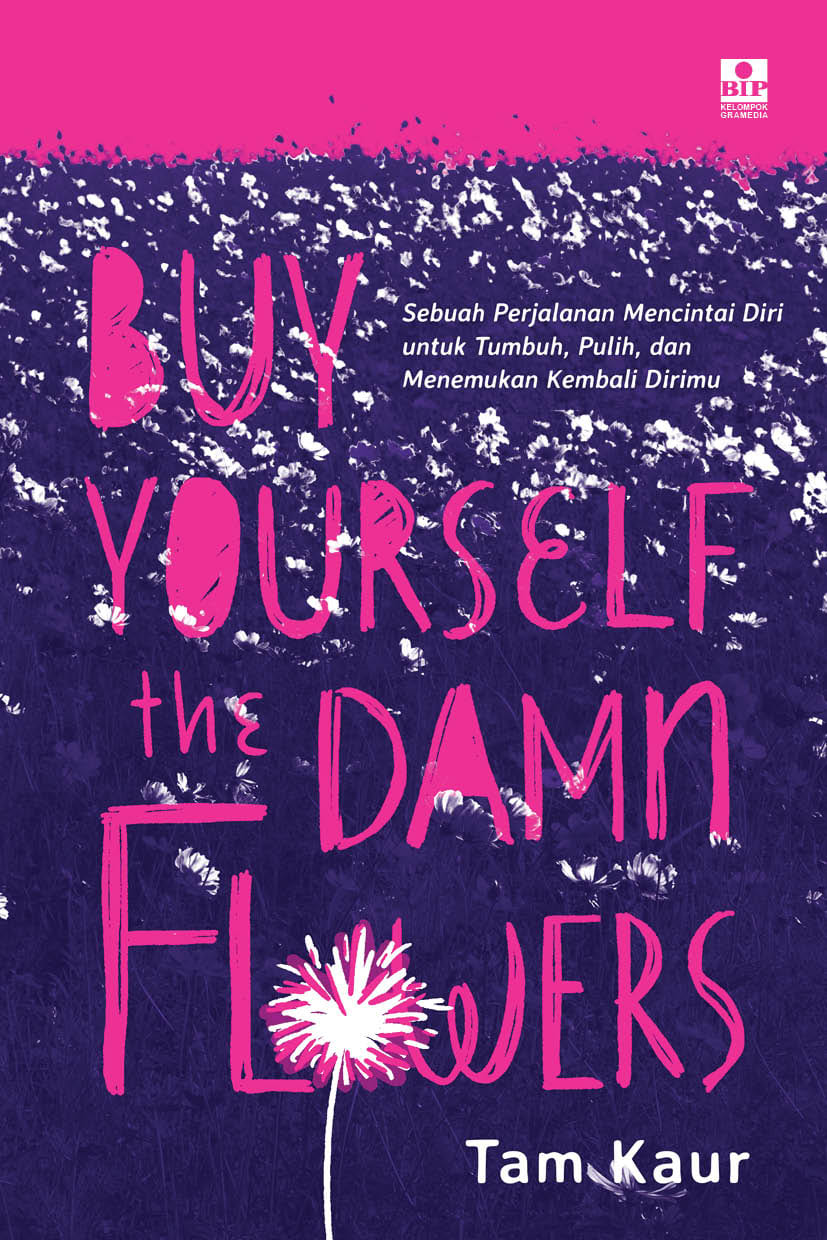 Buy Yourself the Damn Flowers: Sebuah Perjalanan Mencintai Diri untuk Tumbuh, Pulih, dan Menemukan Kembali Dirimu