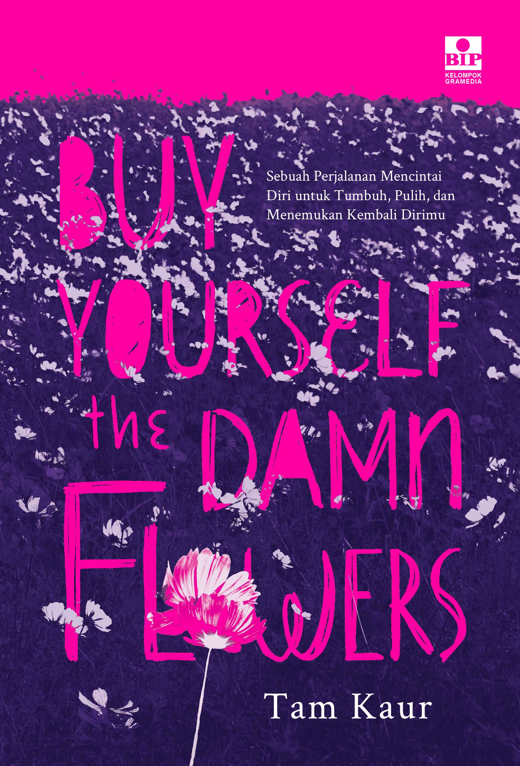 Buy Yourself the Damn Flowers: Sebuah Perjalanan Mencintai Diri untuk Tumbuh, Pulih, dan Menemukan Kembali Dirimu